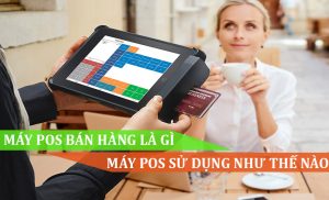 Máy POS bán hàng là gì, Sử dụng như thế nào